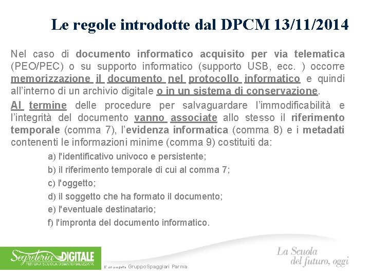 Le regole introdotte dal DPCM 13/11/2014 Nel caso di documento informatico acquisito per via