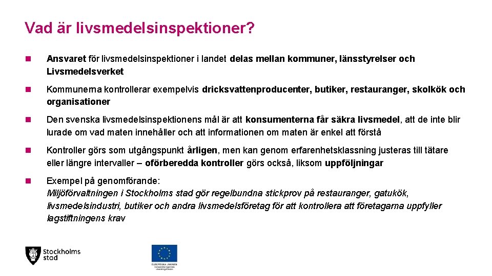 Vad är livsmedelsinspektioner? Ansvaret för livsmedelsinspektioner i landet delas mellan kommuner, länsstyrelser och Livsmedelsverket