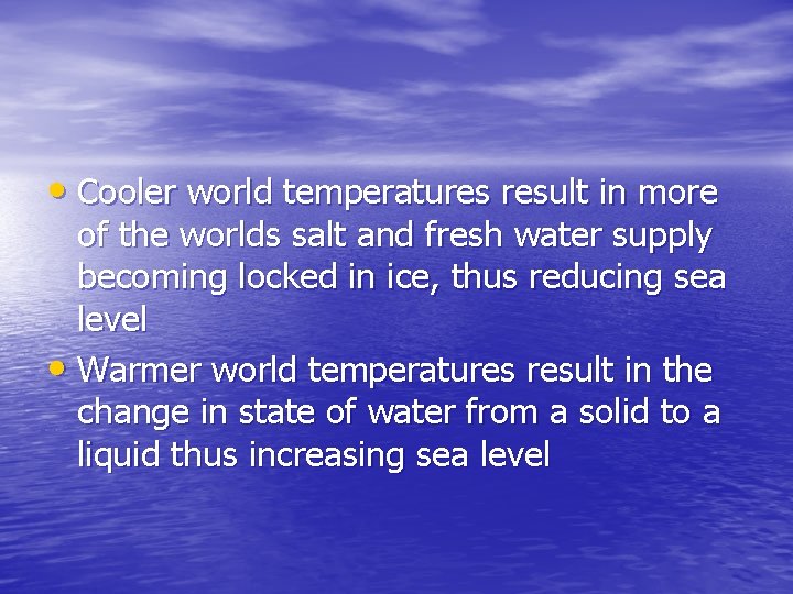  • Cooler world temperatures result in more of the worlds salt and fresh