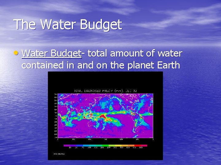 The Water Budget • Water Budget- total amount of water contained in and on