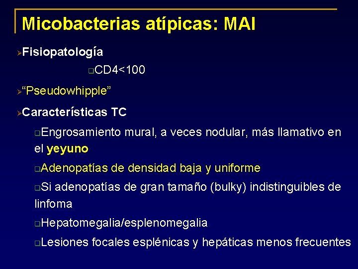 Micobacterias atípicas: MAI Ø Fisiopatología q CD 4<100 Ø “Pseudowhipple” Ø Características TC Engrosamiento