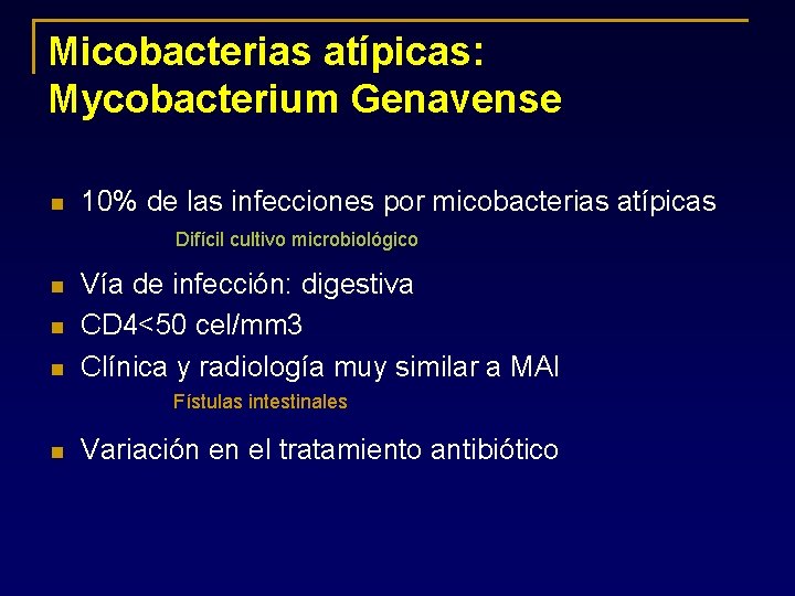Micobacterias atípicas: Mycobacterium Genavense n 10% de las infecciones por micobacterias atípicas Difícil cultivo