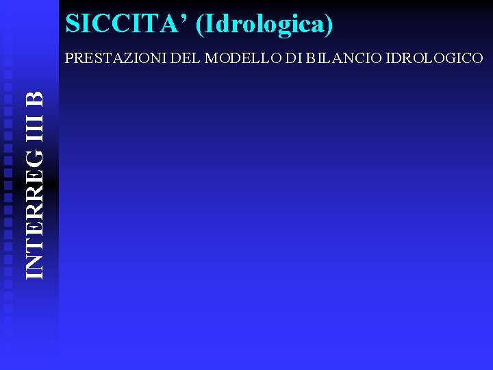 SICCITA’ (Idrologica) INTERREG III B PRESTAZIONI DEL MODELLO DI BILANCIO IDROLOGICO 