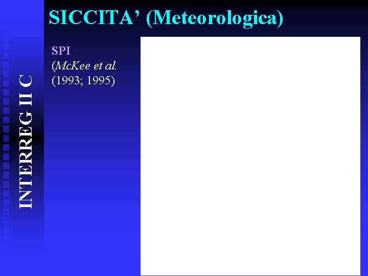 INTERREG II C SICCITA’ (Meteorologica) SPI (Mc. Kee et al. (1993; 1995) 