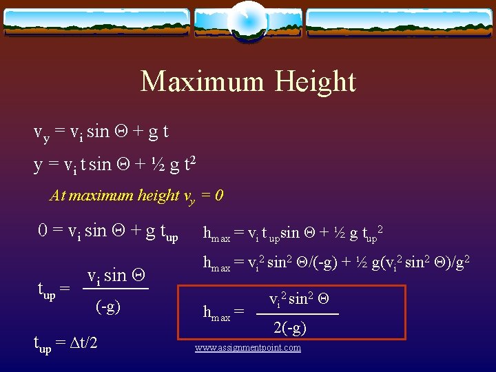 Maximum Height vy = vi sin Θ + g t y = vi t