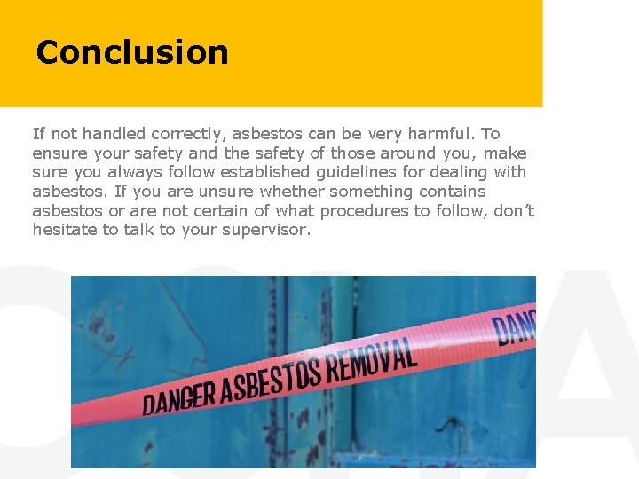 Conclusion If not handled correctly, asbestos can be very harmful. To ensure your safety