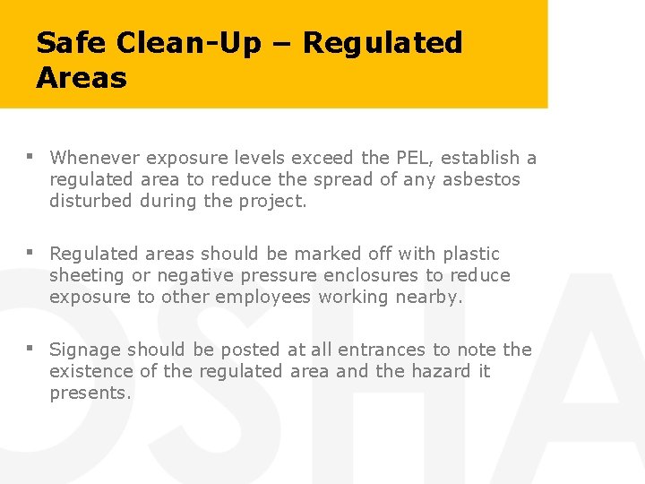 Safe Clean-Up – Regulated Areas ▪ Whenever exposure levels exceed the PEL, establish a