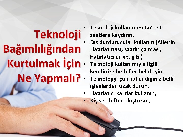 Teknoloji Bağımlılığından Kurtulmak İçin Ne Yapmalı? • Teknoloji kullanımını tam zıt saatlere kaydırın, •