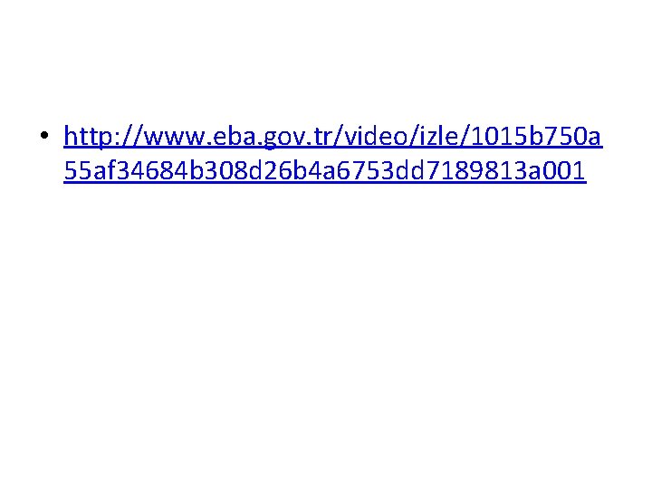  • http: //www. eba. gov. tr/video/izle/1015 b 750 a 55 af 34684 b