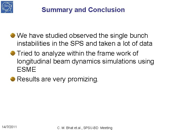 Summary and Conclusion We have studied observed the single bunch instabilities in the SPS