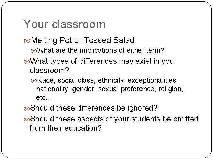 Your classroom Melting Pot or Tossed Salad What are the implications of either term?