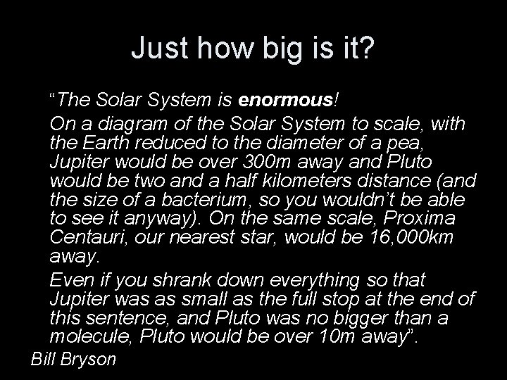 Just how big is it? “The Solar System is enormous! On a diagram of