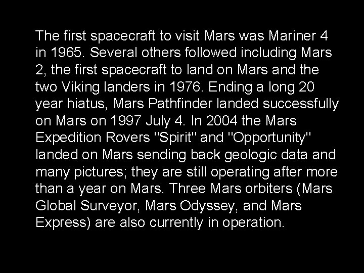 The first spacecraft to visit Mars was Mariner 4 in 1965. Several others followed