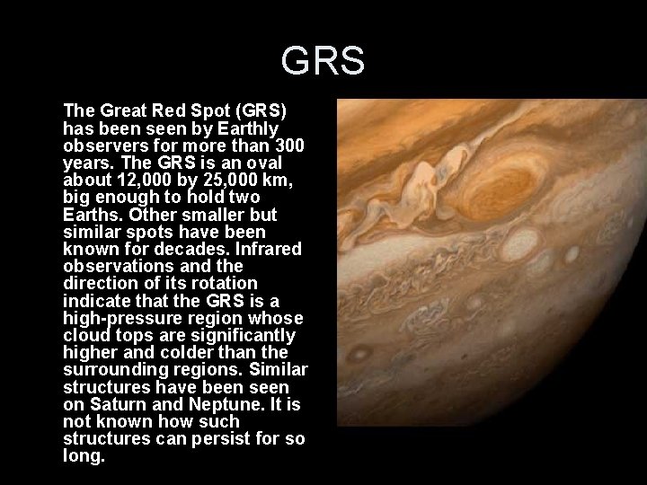 GRS The Great Red Spot (GRS) has been seen by Earthly observers for more