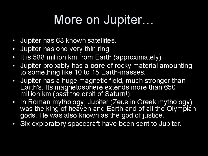 More on Jupiter… • • Jupiter has 63 known satellites. Jupiter has one very