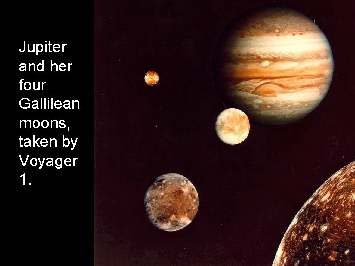 Jupiter and her four Gallilean moons, taken by Voyager 1. 