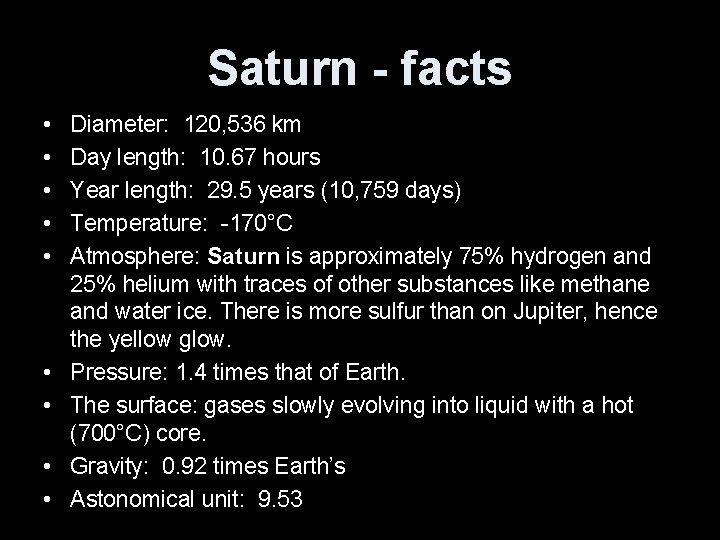 Saturn - facts • • • Diameter: 120, 536 km Day length: 10. 67