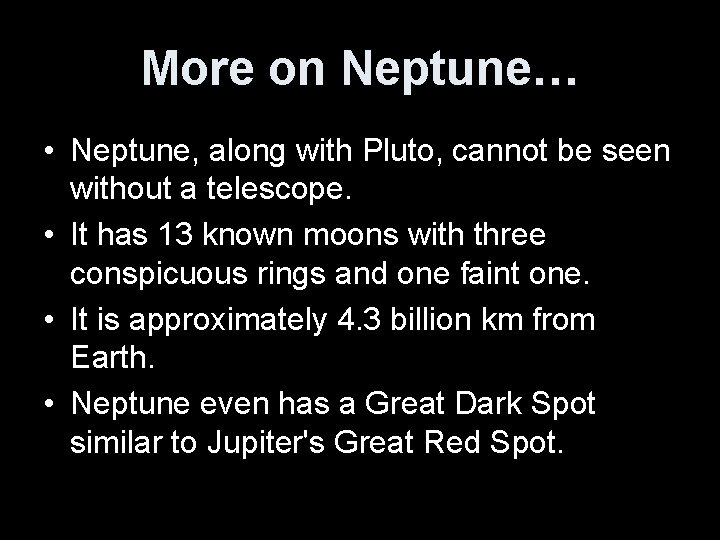 More on Neptune… • Neptune, along with Pluto, cannot be seen without a telescope.