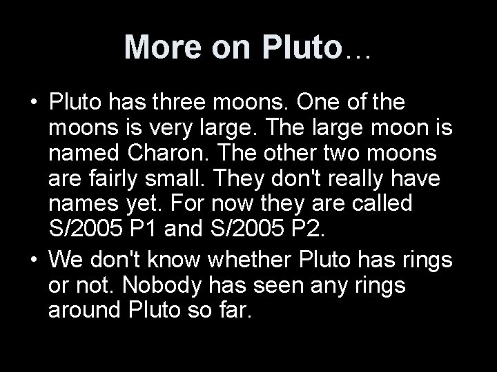 More on Pluto… • Pluto has three moons. One of the moons is very