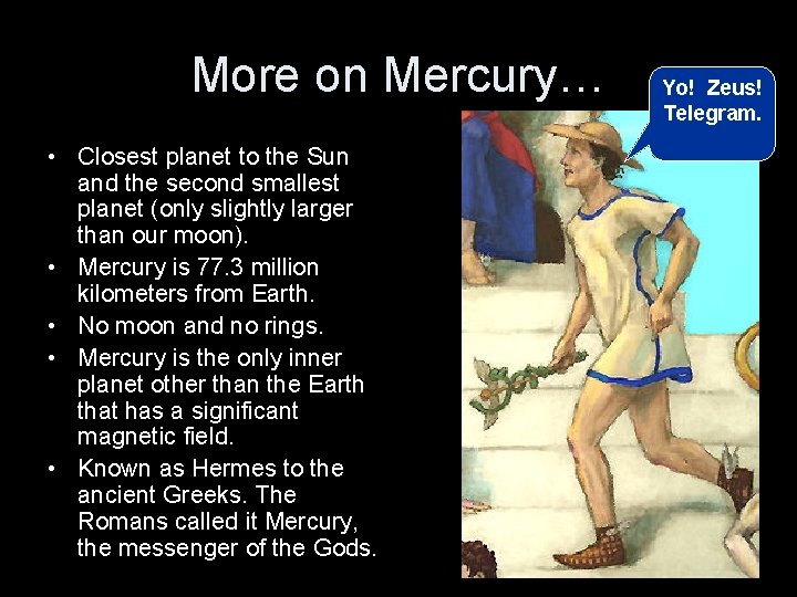 More on Mercury… • Closest planet to the Sun and the second smallest planet