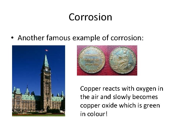 Corrosion • Another famous example of corrosion: Copper reacts with oxygen in the air