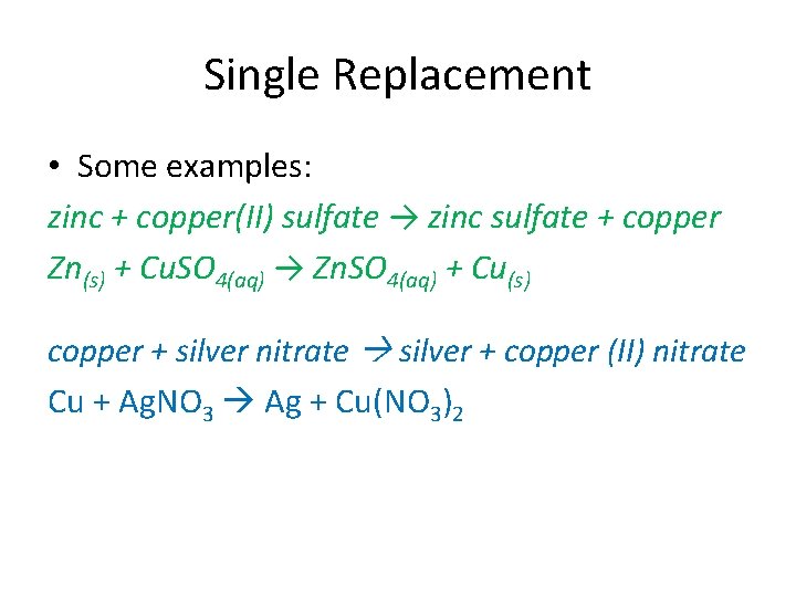 Single Replacement • Some examples: zinc + copper(II) sulfate → zinc sulfate + copper