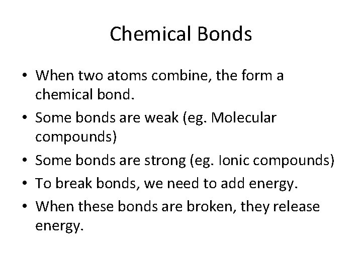 Chemical Bonds • When two atoms combine, the form a chemical bond. • Some