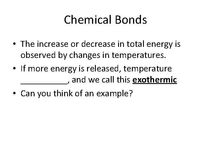 Chemical Bonds • The increase or decrease in total energy is observed by changes