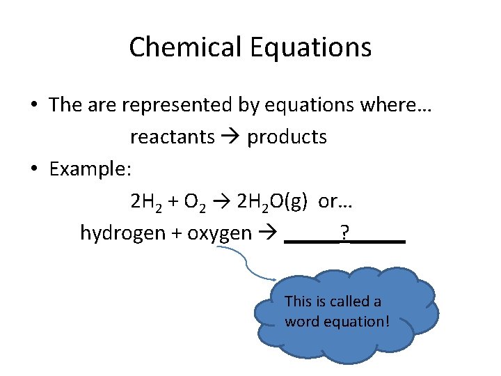 Chemical Equations • The are represented by equations where… reactants products • Example: 2