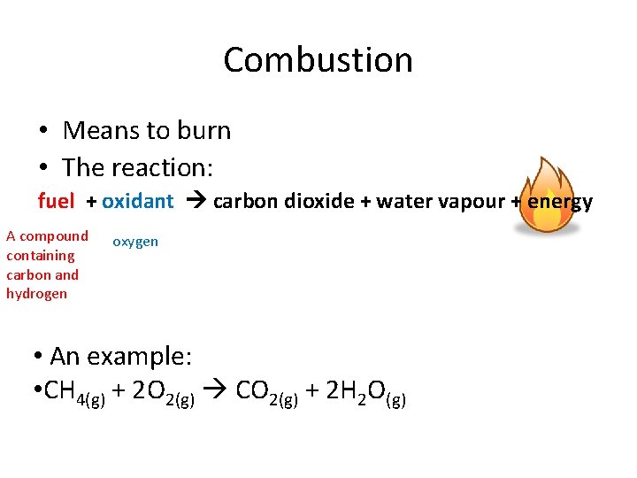 Combustion • Means to burn • The reaction: fuel + oxidant carbon dioxide +
