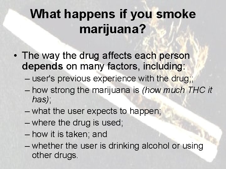 What happens if you smoke marijuana? • The way the drug affects each person