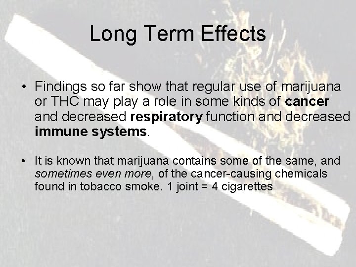 Long Term Effects • Findings so far show that regular use of marijuana or