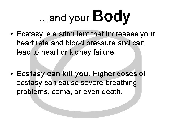 …and your Body • Ecstasy is a stimulant that increases your heart rate and