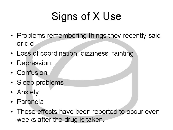 Signs of X Use • Problems remembering things they recently said or did •