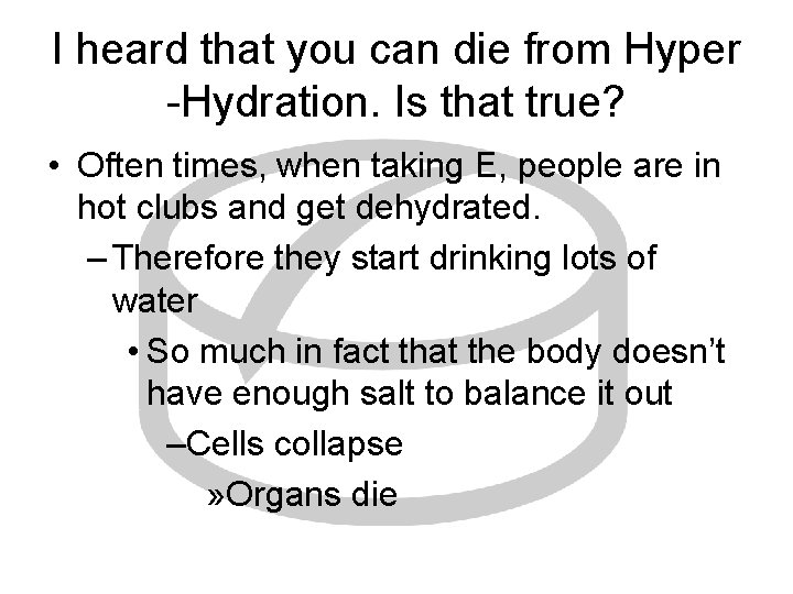 I heard that you can die from Hyper -Hydration. Is that true? • Often