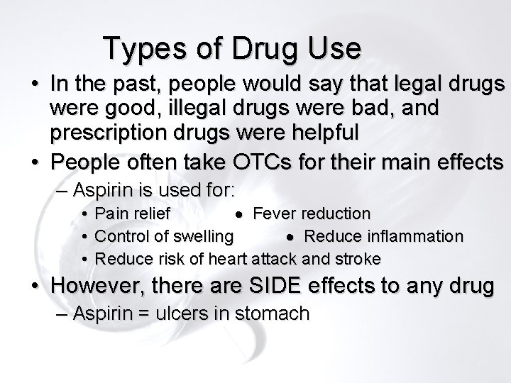 Types of Drug Use • In the past, people would say that legal drugs