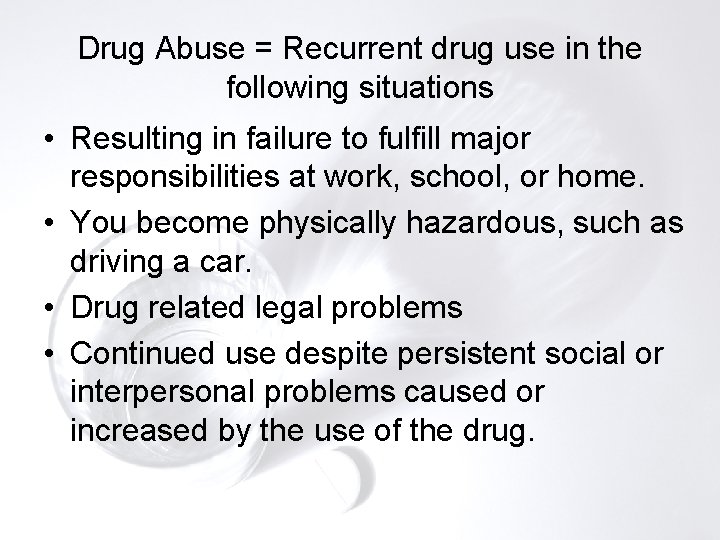 Drug Abuse = Recurrent drug use in the following situations • Resulting in failure