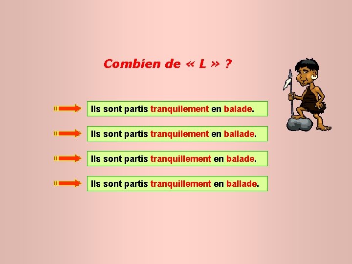 Combien de « L » ? Ils sont partis tranquilement en balade. Ils sont