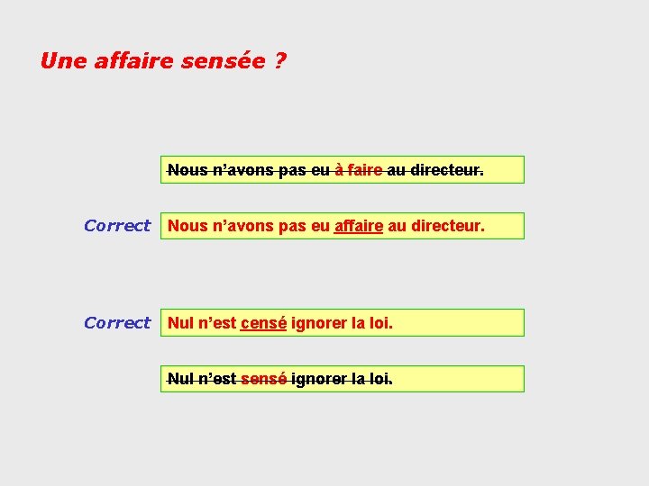 Une affaire sensée ? Nous n’avons pas eu à faire au directeur. Correct Nous