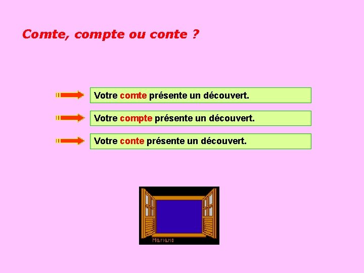 Comte, compte ou conte ? Votre comte présente un découvert. Votre compte présente un