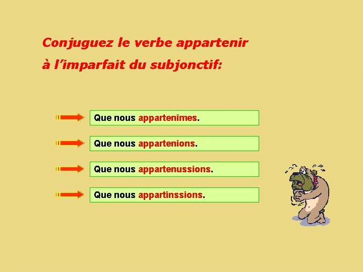 Conjuguez le verbe appartenir à l’imparfait du subjonctif: Que nous appartenîmes. Que nous appartenions.