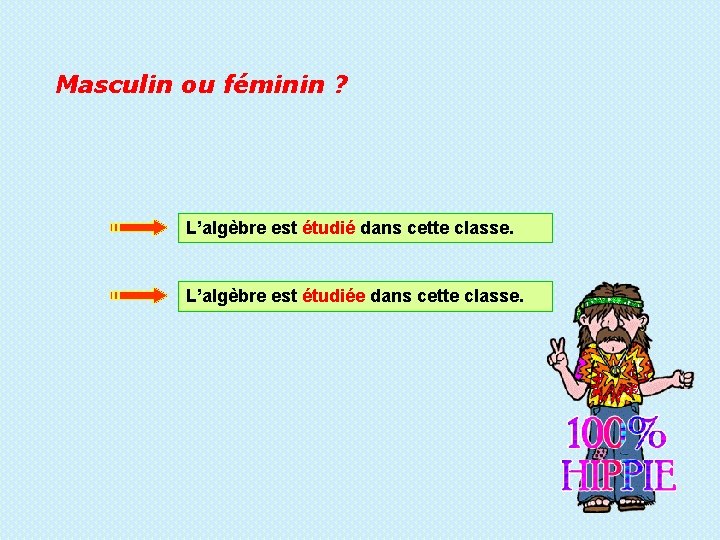 Masculin ou féminin ? L’algèbre est étudié dans cette classe. L’algèbre est étudiée dans