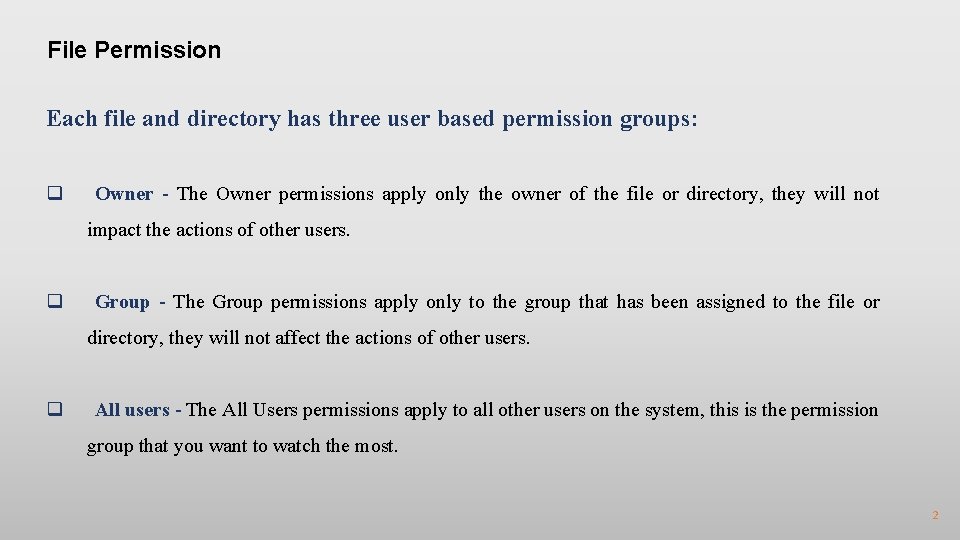 File Permission Each file and directory has three user based permission groups: q Owner