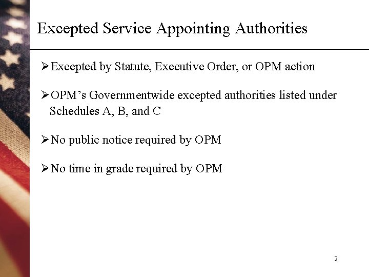 Excepted Service Appointing Authorities ØExcepted by Statute, Executive Order, or OPM action ØOPM’s Governmentwide
