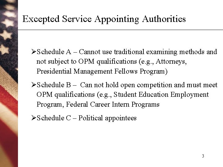 Excepted Service Appointing Authorities ØSchedule A – Cannot use traditional examining methods and not