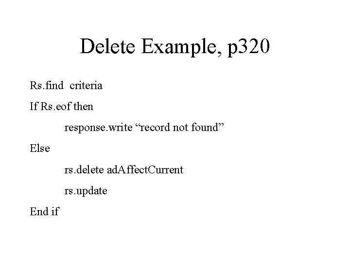 Delete Example, p 320 Rs. find criteria If Rs. eof then response. write “record
