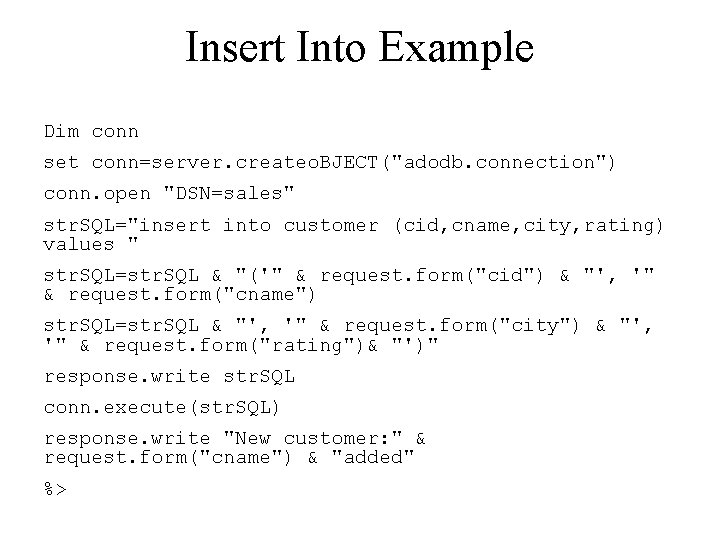 Insert Into Example Dim conn set conn=server. createo. BJECT("adodb. connection") conn. open "DSN=sales" str.