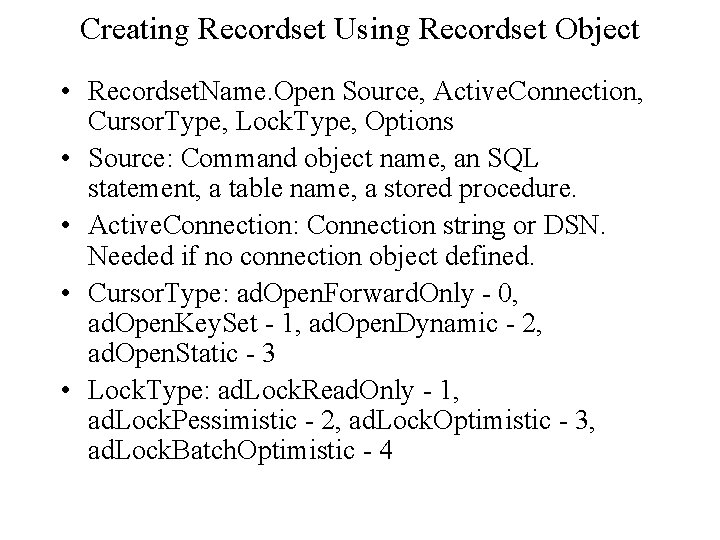 Creating Recordset Using Recordset Object • Recordset. Name. Open Source, Active. Connection, Cursor. Type,