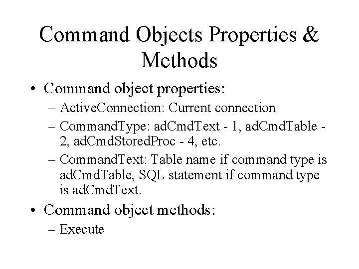 Command Objects Properties & Methods • Command object properties: – Active. Connection: Current connection