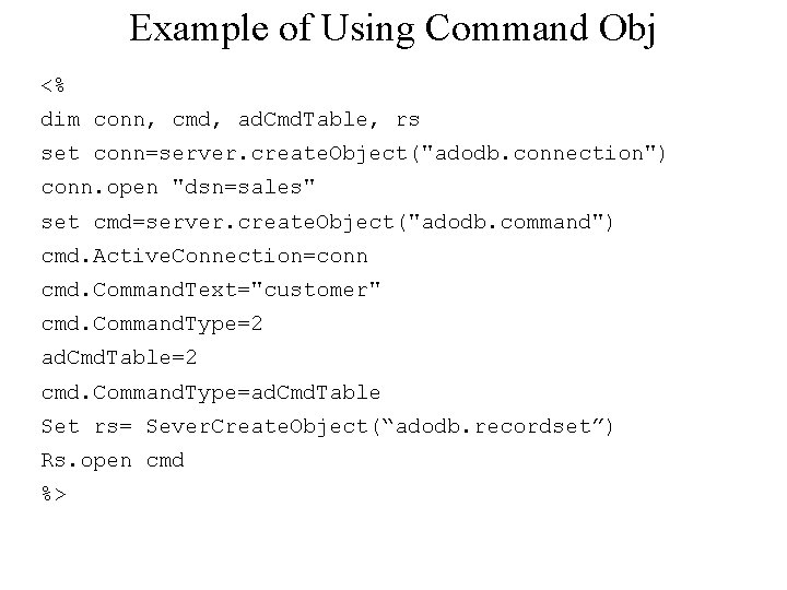 Example of Using Command Obj <% dim conn, cmd, ad. Cmd. Table, rs set